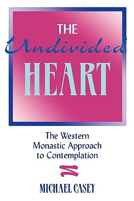 The Undivided Heart: The Western Monastic Approach to Contemplation