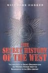 The Secret History of the West: The Influence of Secret Organizations on Western History from the Renaissance to the 20th Century