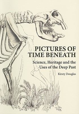Pictures of Time Beneath [OP]: Science, Heritage and the Uses of the Deep Past (Paperback)