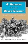 A Vaquero of the Brush Country: The Life and Times of John D. Young