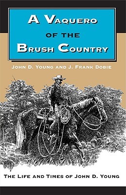 A Vaquero of the Brush Country: The Life and Times of John D. Young (Paperback)