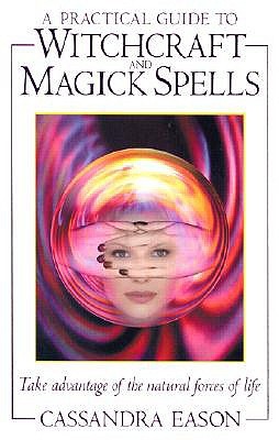 A Practical Guide to Witchcraft and Magick Spells: Take Advantage of the Natural Forces of Life (Paperback)