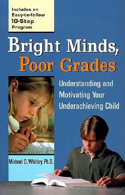 Bright Minds, Poor Grades: Understanding and Motivating your Underachieving Child (Paperback)