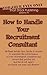 How to Handle Your Recruitment Consultant