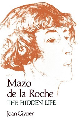 Mazo de la Roche: The Hidden Life (Hardcover)