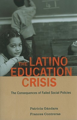 The Latino Education Crisis: The Consequences of Failed Social Policies (Paperback)