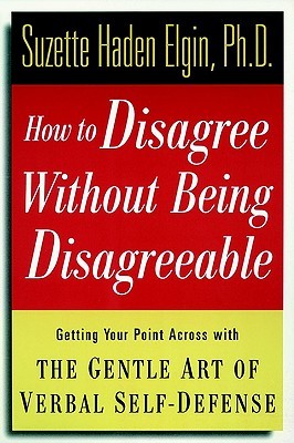 How to Disagree Without Being Disagreeable: Getting Your Point Across With the Gentle Art of Verbal Self-Defense (Paperback)