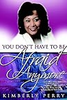 You Don't Have to be Afraid Anymore: Learn How to Let Go of Fear, Anxiety and Worry and have Peace and Joy Every Day of Your Life
