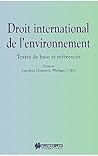 Droit International de l'Environnement:Textes de Base et References Droit International de l'Environnement:Textes de Base et References