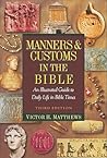Manners and Customs in the Bible: An Illustrated Guide to Daily Life in Bible Times Manners and Customs in the Bible: An Illustrated Guide to Daily Life in Bible Times