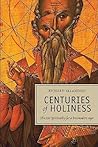 Centuries of Holiness: Ancient Spirituality Refracted for a Postmodern Age Centuries of Holiness: Ancient Spirituality Refracted for a Postmodern Age