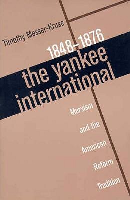 The Yankee International: Marxism and the American Reform Tradition, 1848-1876 (Paperback)