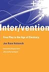 Inter/Vention: Free Play in the Age of Electracy Inter/Vention: Free Play in the Age of Electracy