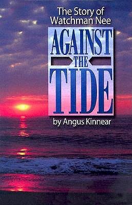 Against the Tide: The Story of Watchman Nee