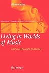 Living in Worlds of Music: A View of Education and Values (Landscapes: the Arts, Aesthetics, and Education, 8)