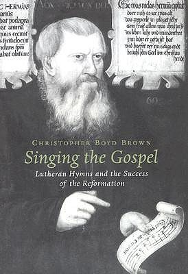 Singing the Gospel: Lutheran Hymns and the Success of the Reformation (Harvard Historical Studies)