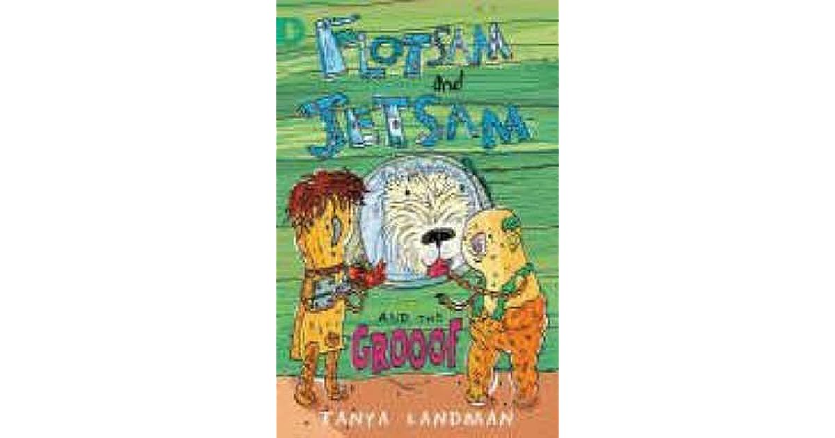 Flotsam And Jetsam And The Grooof by Tanya Landman