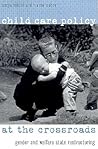 Child Care Policy at the Crossroads: Gender and Welfare State Restructuring