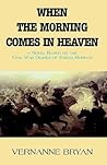 When the Morning Comes in Heaven: Based on the Civil War Diaries of Sarah Morgan