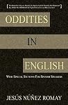 Oddities in English: For Anyone Wanting to Speak English Fluently But Perplexed by All of the Oddities in English Grammar & Pronunciation