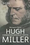 Hugh Miller: Stonemason, Geologist, Writer