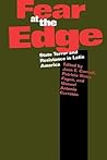 Fear at the Edge: State Terror and Resistance in Latin America Fear at the Edge: State Terror and Resistance in Latin America