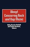 Bleep! Censoring Rock and Rap Music (Contributions to the Study of Popular Culture) #68