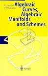 Algebraic Geometry I: Algebraic Curves, Algebraic Manifolds and Schemes (Encyclopaedia of Mathematical Sciences, 23) Algebraic Geometry I: Algebraic Curves, Algebraic Manifolds and Schemes (Encyclopaedia of Mathematical Sciences, 23)