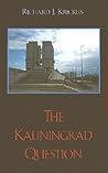 The Kaliningrad Question (The New International Relations of Europe) The Kaliningrad Question (The New International Relations of Europe)