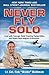 Never Fly Solo: Lead with Courage, Build Trusting Partnerships, and Reach New Heights in Business