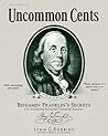 Uncommon Cents: Benjamin Franklin Secrets to Achieving Personal Financial Success