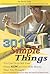 301 Simple Things You Can Do to Sell Your Home Now and for More Money Than You Thought: How to Inexpensively Reorganize, Stage, and Prepare Your Home for Sale