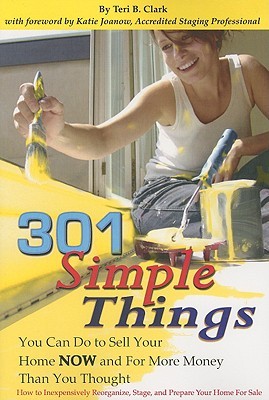 301 Simple Things You Can Do to Sell Your Home Now and for More Money Than You Thought: How to Inexpensively Reorganize, Stage, and Prepare Your Home for Sale (Paperback)