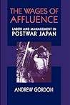 The Wages of Affluence: Labor and Management in Postwar Japan