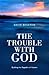 The Trouble With God: Build...