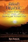 Asian Orange: The Thirty Year Itch to the Red, White, and Blue Truth of the Vietnam War: A POETIC TREATISE