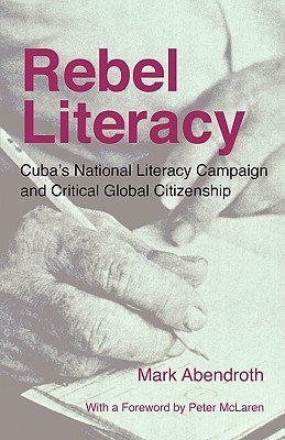 Rebel Literacy: Cuba's National Literacy Campaign and Critical Global Citizenship (Paperback)