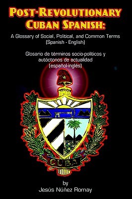 Post-Revolutionary Cuban Spanish: A Glossary of Social, Political, and Common Terms (Glosario de Terminos Socio-Politicos y Autoctonos de Actualidad ( (Spanish and English Edition)