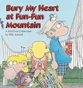 Bury My Heart at Fun-Fun Mountain: A FoxTrot Collection