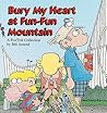Bury My Heart at Fun-Fun Mountain: A FoxTrot Collection