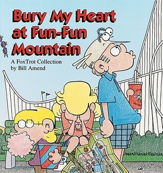 Bury My Heart at Fun-Fun Mountain: A FoxTrot Collection (Paperback)