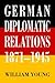 German Diplomatic Relations, 1871-1945: The Wilhelmstrasse and the Formulation of Foreign Policy
