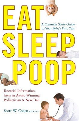 Eat, Sleep, Poop: A Common Sense Guide to Your Baby's First Year (Paperback)