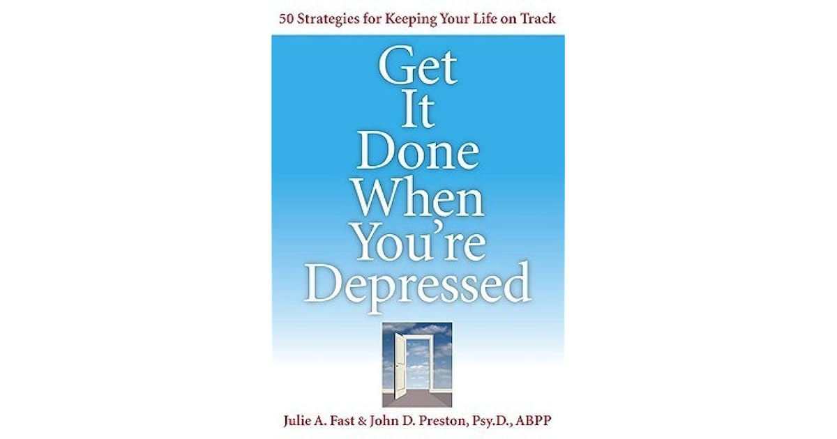 Get It Done When You're Depressed by Julie A. Fast