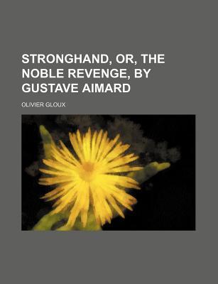Stronghand, Or, the Noble Revenge, by Gustave Aimard (Paperback)