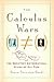 The Calculus Wars: Newton, Leibniz, and the Greatest Mathematical Clash of All Time