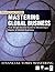 Mastering Global Business: your single source guide to becoming a master of global business