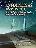 As Timeless as Infinity: The Complete Twilight Zone Scripts of Rod Serling, Volume 6