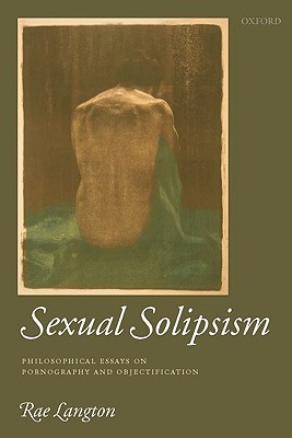 Sexual Solipsism: Philosophical Essays on Pornography and Objectification (Hardcover)