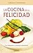 La cocina de la felicidad: Los alimentos y nuestras emociones (Spanish Edition)